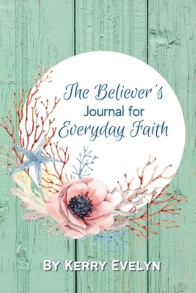 Cover for Kerry Evelyn · The Believer's Journal for Everyday Faith (Paperback Book) (2021)