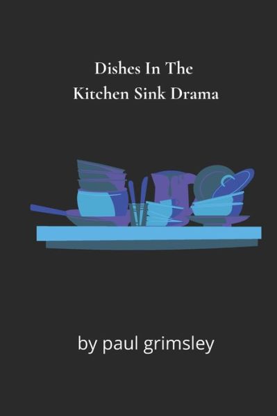 Cover for Paul Grimsley · Dishes In The Kitchen Sink Drama (Paperback Book) (2021)