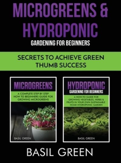 Cover for Basil Green · Microgreens &amp; Hydroponic Gardening For Beginners (Hardcover Book) (2020)