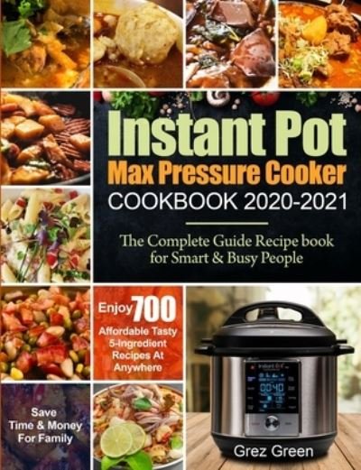 Cover for Grez Green · Instant Pot Max Pressure Cooker Cookbook 2020-2021 (Paperback Book) (2020)