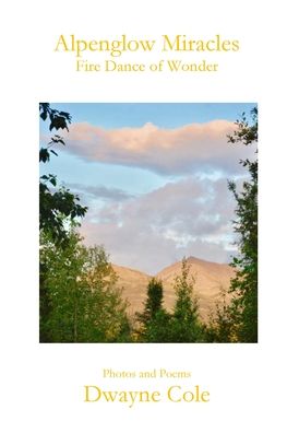 Alpenglow Miracles - Dwayne Cole - Books - Parson's Porch - 9781955581295 - October 1, 2021