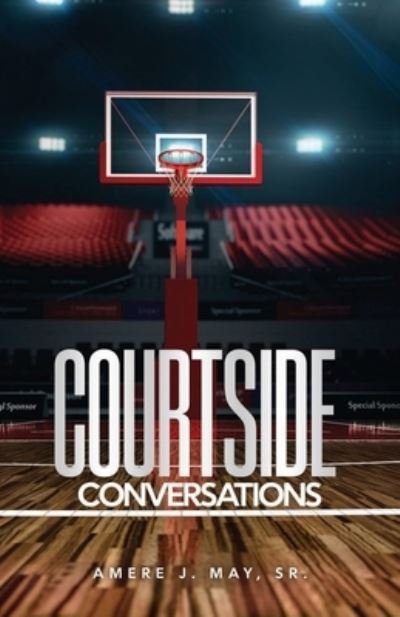 Cover for May, Amere, Sr. · Courtside Conversations (Bog) (2022)