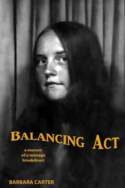 Barbara Ar Carter · Balancing Act: Memoir of a teenage breakdown - Barbara by the Bay (Paperback Bog) (2017)