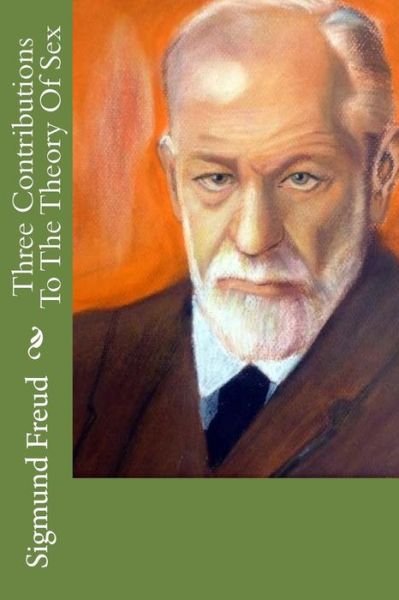 Three Contributions To The Theory Of Sex - Sigmund Freud - Livros - Createspace Independent Publishing Platf - 9781974234295 - 4 de agosto de 2017