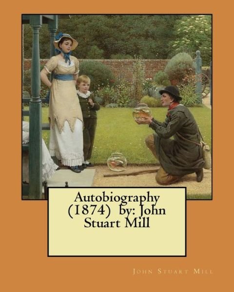 Cover for John Stuart Mill · Autobiography (1874) by (Taschenbuch) (2017)