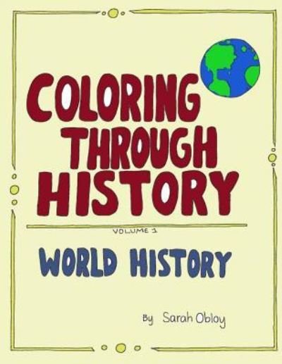 Coloring through History - Sarah Obloy - Bøger - Createspace Independent Publishing Platf - 9781977949295 - 2. oktober 2017