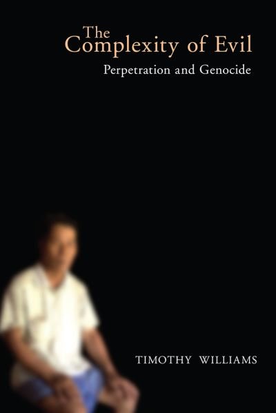 Cover for Timothy Williams · The Complexity of Evil: Perpetration and Genocide - Genocide, Political Violence, Human Rights (Paperback Book) (2020)
