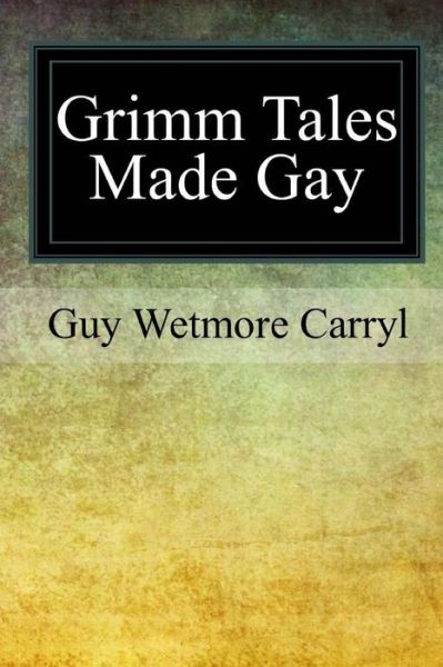 Cover for Guy Wetmore Carryl · Grimm Tales Made Gay (Paperback Book) (2017)