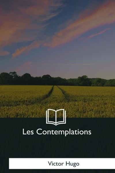 Les Contemplations - Victor Hugo - Książki - Createspace Independent Publishing Platf - 9781979859295 - 8 grudnia 2017