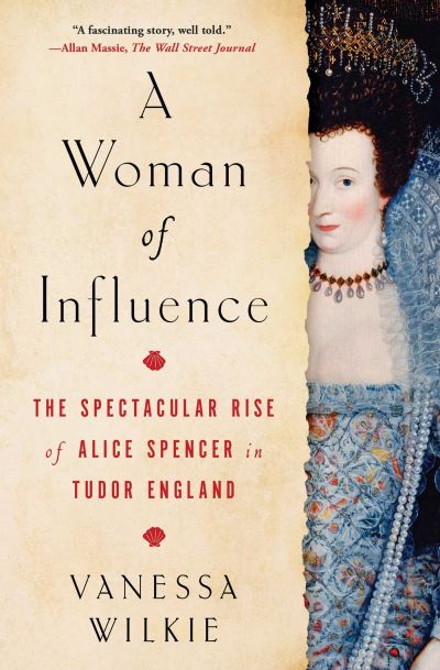 Cover for Vanessa Wilkie · A Woman of Influence: The Spectacular Rise of Alice Spencer in Tudor England (Paperback Book) (2024)