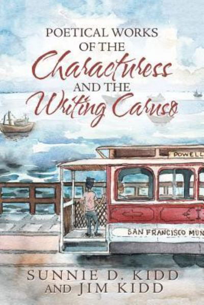 Cover for Sunnie D Kidd · Poetical Works of the Characturess and the Writing Caruso (Paperback Book) (2018)