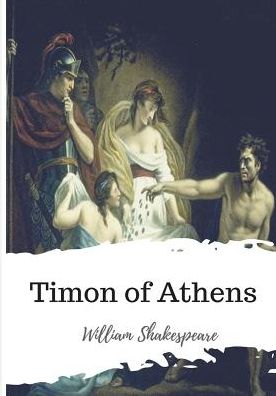 Timon of Athens - William Shakespeare - Książki - Createspace Independent Publishing Platf - 9781986565295 - 17 marca 2018