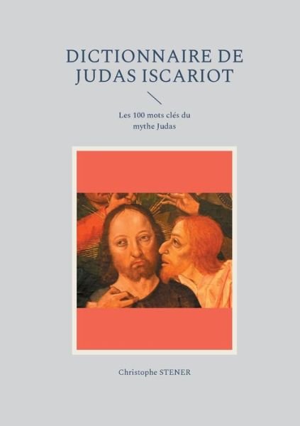 Cover for Christophe Stener · Dictionnaire de Judas Iscariot (Paperback Book) (2021)