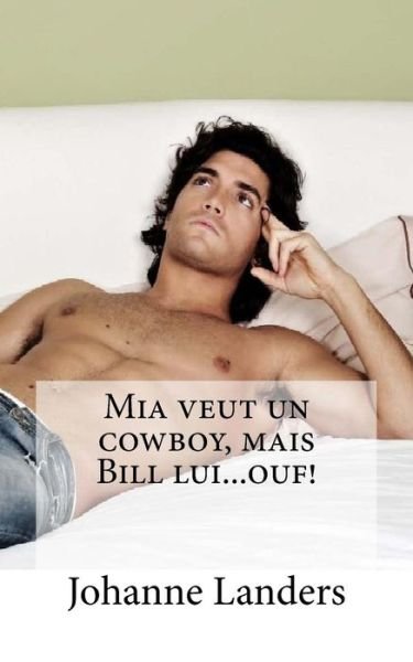 Cover for Mme Johanne Landers · Mia Veut Un Cowboy, Mais Bill Lui...ouf! (Paperback Book) [French, 1 edition] (2015)