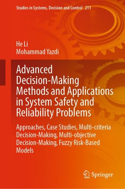 Cover for He Li · Advanced Decision-Making Methods and Applications in System Safety and Reliability Problems: Approaches, Case Studies, Multi-criteria Decision-Making, Multi-objective Decision-Making, Fuzzy Risk-Based Models - Studies in Systems, Decision and Control (Gebundenes Buch) [1st ed. 2022 edition] (2022)