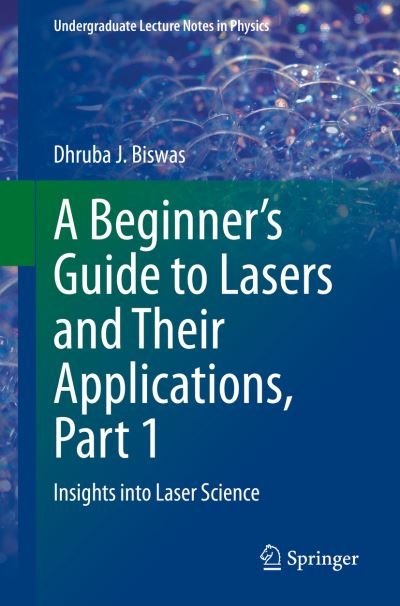 Cover for Dhruba J. Biswas · A Beginner’s Guide to Lasers and Their Applications, Part 1: Insights into Laser Science - Undergraduate Lecture Notes in Physics (Paperback Book) [1st ed. 2023 edition] (2023)
