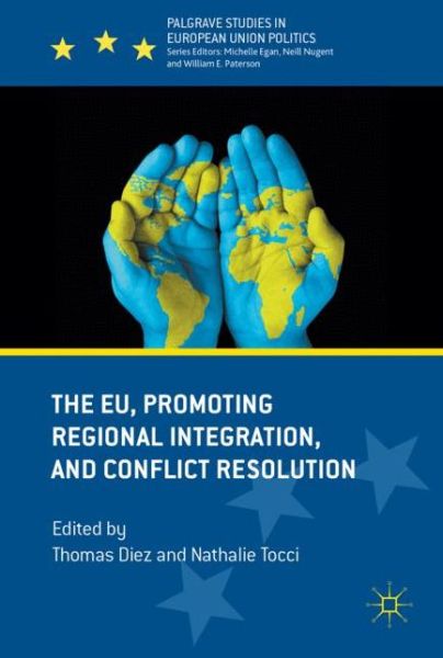 The EU, Promoting Regional Integration, and Conflict Resolution - Palgrave Studies in European Union Politics (Hardcover Book) [1st ed. 2017 edition] (2017)