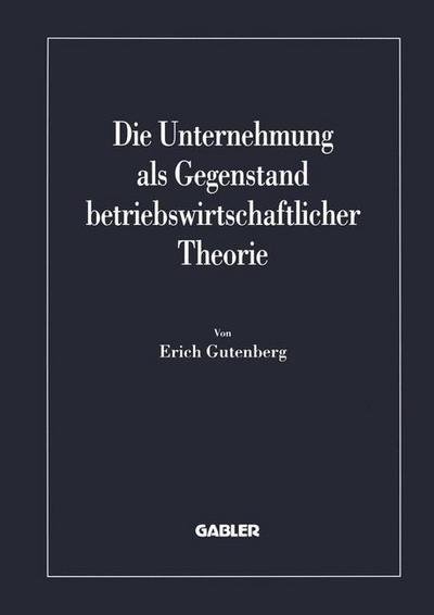Cover for Erich Gutenberg · Die Unternehmung ALS Gegenstand Betriebswirtschaftlicher Theorie (Paperback Book) [1998 edition] (2012)