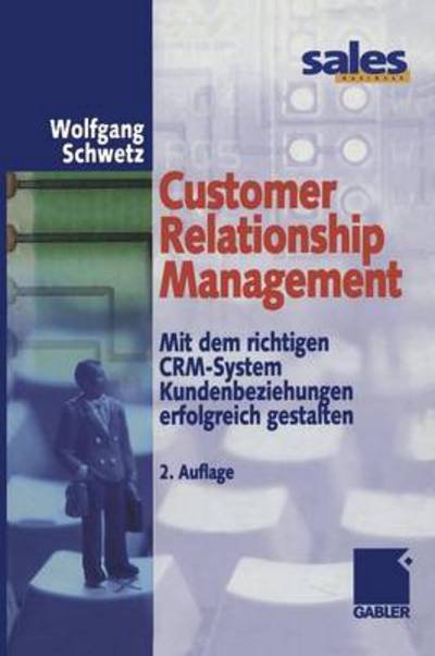 Cover for Wolfgang Schwetz · Customer Relationship Management: Mit Dem Richtigen Crm-System Kundenbeziehungen Erfolgreich Gestalten (Taschenbuch) [2nd Softcover Reprint of the Original 2nd 2001 edition] (2012)