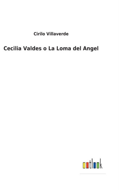 Cover for Cirilo Villaverde · Cecilia Valdes o La Loma del Angel (Hardcover Book) (2022)