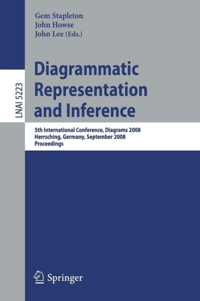 Cover for Gem Stapleton · Diagrammatic Representation and Inference: 5th International Conference, Diagrams 2008, Herrsching, Germany, September 19-21, 2008, Proceedings - Lecture Notes in Artificial Intelligence (Paperback Book) [2008 edition] (2008)