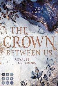 Cover for Bailey · The Crown Between Us. Royales Ge (Book)