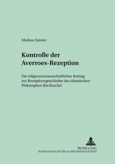 Cover for Markus Zanner · Konstruktionsmerkmale Der Averroes-Rezeption: Ein Religionswissenschaftlicher Beitrag Zur Rezeptionsgeschichte Des Islamischen Philosophen Ibn Ruschd - Regensburger Studien Zur Theologie (Paperback Book) [German edition] (2002)