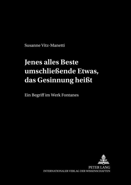 Cover for Susanne Vitz-Manetti · Jenes Alles Beste Umschliessende Etwas, Das Gesinnung Heisst: Ein Begriff Im Werk Fontanes (Paperback Book) [German edition] (2004)