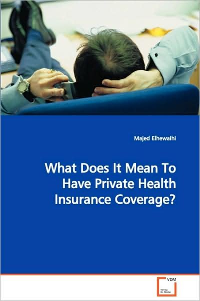 Cover for Majed Elhewaihi · What Does It Mean to Have Private Health Insurancecoverage? (Paperback Book) (2008)