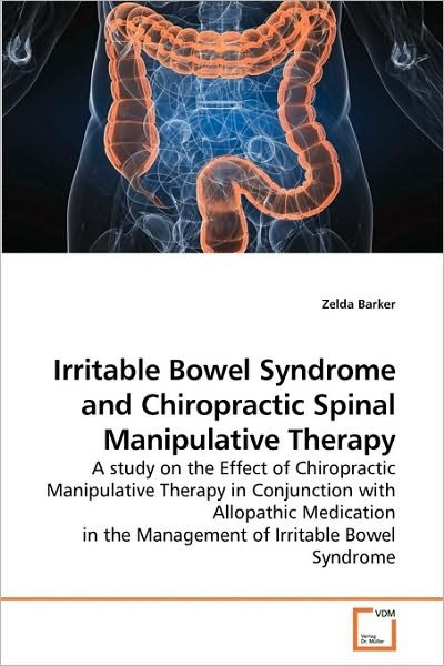 Cover for Zelda Barker · Irritable Bowel Syndrome and Chiropractic Spinal Manipulative Therapy: a Study on the Effect of Chiropractic Manipulative Therapy in Conjunction with ... in the Management of Irritable Bowel Syndrome (Paperback Bog) (2010)