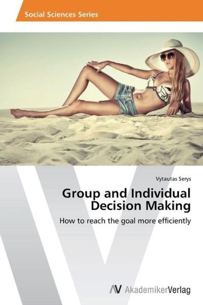Cover for Vytautas Serys · Group and Individual Decision Making: How to Reach the Goal More Efficiently (Pocketbok) (2014)