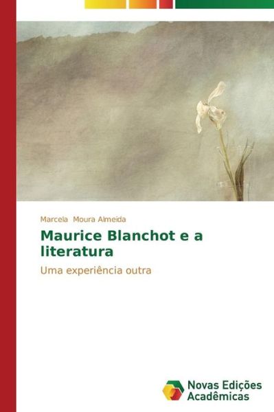 Cover for Marcela Moura Almeida · Maurice Blanchot E a Literatura: Uma Experiência Outra (Paperback Book) [Portuguese edition] (2014)