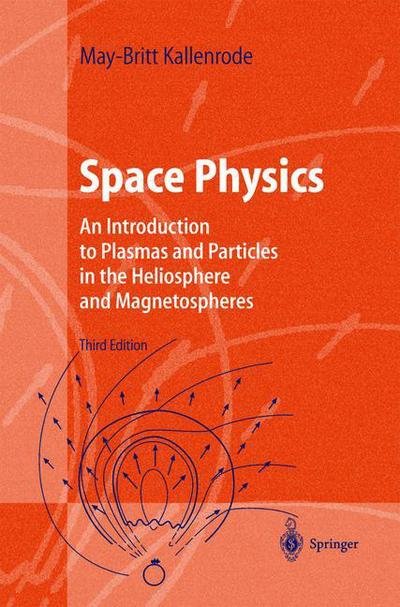 Cover for May-Britt Kallenrode · Space Physics: An Introduction to Plasmas and Particles in the Heliosphere and Magnetospheres - Advanced Texts in Physics (Paperback Book) [Softcover reprint of hardcover 3rd ed. 2004 edition] (2010)