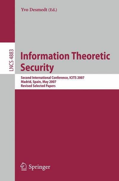 Cover for Yvo Desmedt · Information Theoretic Security: Second International Conference, ICITS 2007, Madrid, Spain, May 25-29, 2007, Revised Selected Papers - Security and Cryptology (Paperback Book) [2009 edition] (2009)