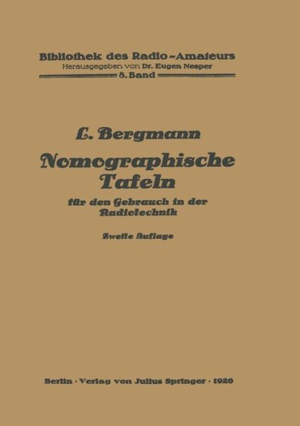 Cover for Ludwig Bergmann · Nomographische Tafeln Fur Den Gebrauch in Der Radiotechnik - Bibliothek Des Radio Amateurs (Geschlossen) (Paperback Bog) [2nd 2. Aufl. 1926 edition] (1926)