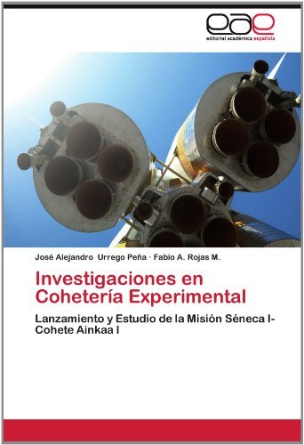 Cover for Fabio A. Rojas M. · Investigaciones en Cohetería Experimental: Lanzamiento Y Estudio De La Misión Séneca I-cohete Ainkaa I (Paperback Book) [Spanish edition] (2012)