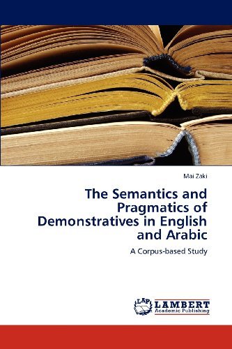 Cover for Mai Zaki · The Semantics and Pragmatics of Demonstratives in English and Arabic: a Corpus-based Study (Paperback Book) (2012)