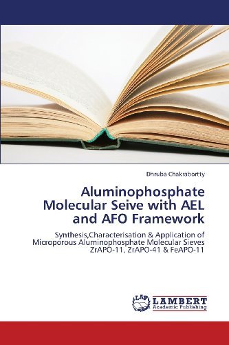 Cover for Dhruba Chakrabortty · Aluminophosphate Molecular Seive with Ael and Afo Framework: Synthesis,characterisation &amp; Application of Microporous Aluminophosphate Molecular Sieves Zrapo-11, Zrapo-41 &amp; Feapo-11 (Paperback Bog) (2013)