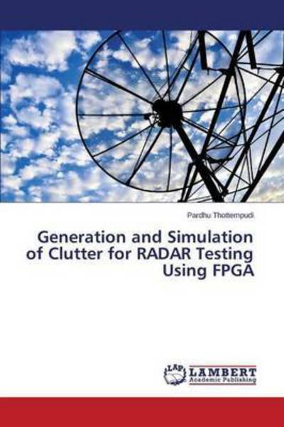 Cover for Thottempudi Pardhu · Generation and Simulation of Clutter for Radar Testing Using Fpga (Paperback Book) (2015)