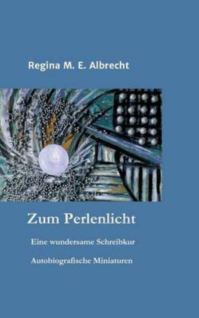 Cover for Regina M E Albrecht · Zum Perlenlicht (Hardcover Book) (2016)