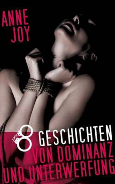 Cover for Anne Joy · 8 Geschichten von Dominanz und Unterwerfung (Paperback Book) [German edition] (2014)