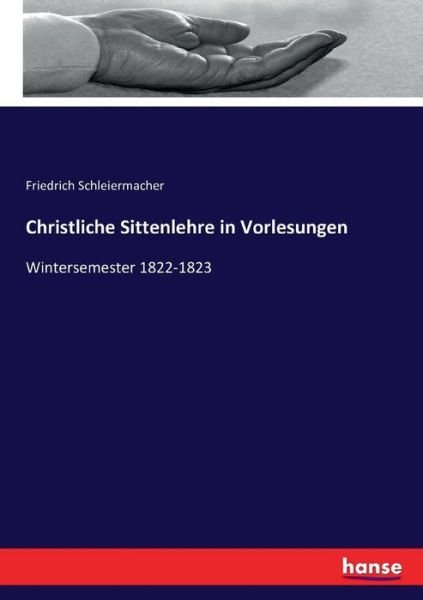 Cover for Friedrich Schleiermacher · Christliche Sittenlehre in Vorlesungen: Wintersemester 1822-1823 (Taschenbuch) (2016)