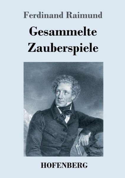Gesammelte Zauberspiele - Ferdinand Raimund - Bøker - Hofenberg - 9783743728295 - 17. november 2018