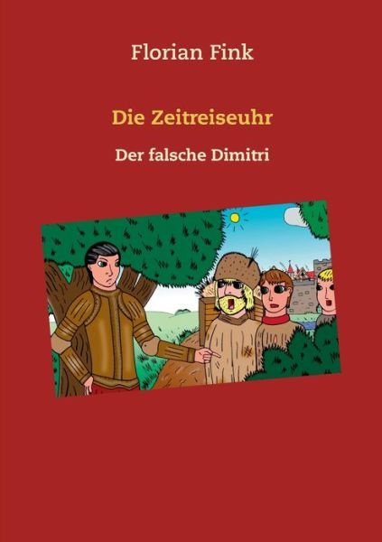 Cover for Florian Fink · Die Zeitreiseuhr: Der falsche Dimitri (Pocketbok) (2019)