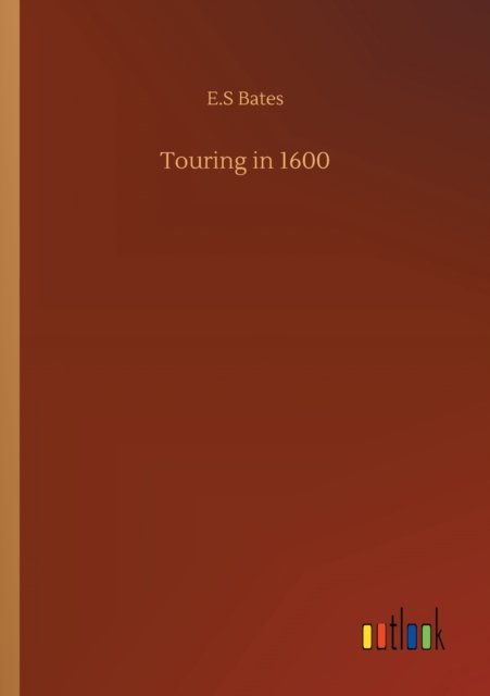 Cover for E S Bates · Touring in 1600 (Paperback Book) (2020)