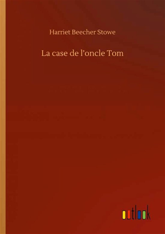 Cover for Harriet Beecher Stowe · La case de l'oncle Tom (Paperback Bog) (2020)