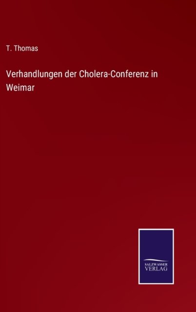 Cover for T Thomas · Verhandlungen der Cholera-Conferenz in Weimar (Gebundenes Buch) (2021)