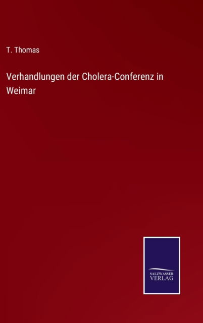 Cover for T Thomas · Verhandlungen der Cholera-Conferenz in Weimar (Gebundenes Buch) (2021)