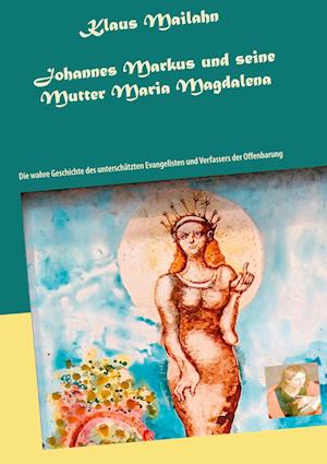 Cover for Klaus Mailahn · Johannes Markus und seine Mutter Maria Magdalena (Hardcover Book) (2021)