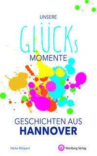 Cover for Heike Wolpert · Unsere Glücksmomente - Geschichten aus Hannover (Gebundenes Buch) (2021)